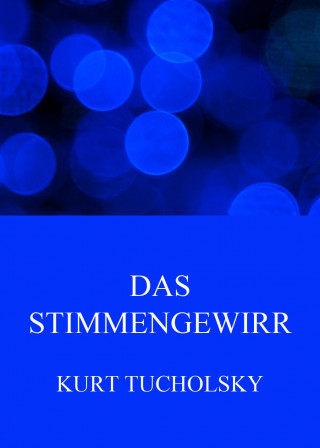 Kurt Tucholsky: Das Stimmengewirr