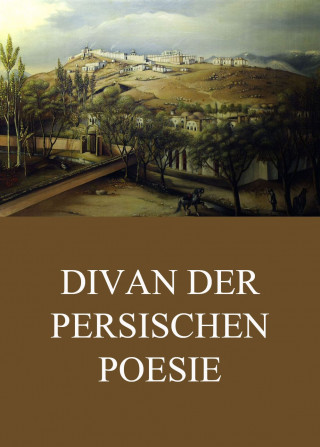 Moslih ud din Saadi: Divan der persischen Poesie
