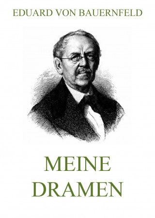 Eduard von Bauernfeld: Meine Dramen