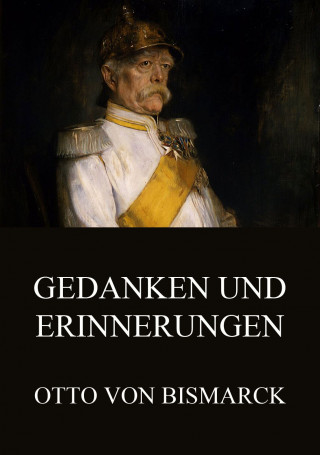 Otto von Bismarck: Gedanken und Erinnerungen