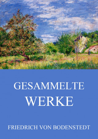 Friedrich von Bodenstedt: Gesammelte Werke