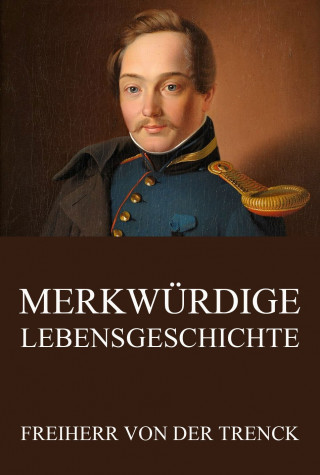 Friedrich Freiherr von der Trenck: Merkwürdige Lebensgeschichte