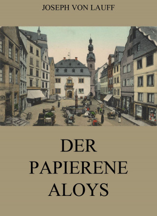 Joseph von Lauff: Der papierene Aloys