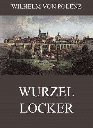 Wilhelm von Polenz: Wurzellocker