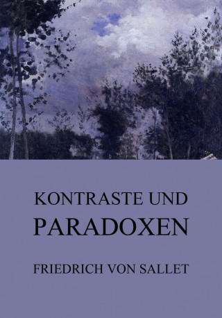 Friedrich von Sallet: Kontraste und Paradoxen