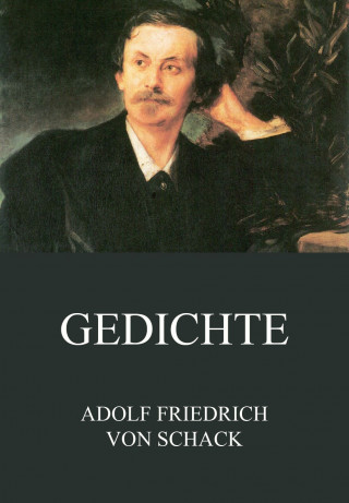 Adolf Friedrich von Schack: Gedichte