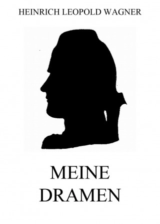 Heinrich Leopold Wagner: Meine Dramen
