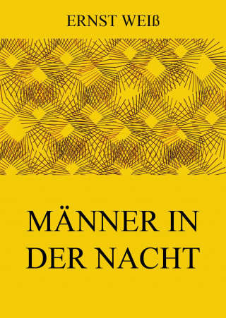 Ernst Weiß: Männer in der Nacht