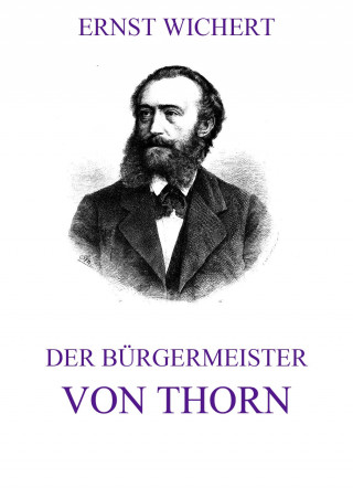 Ernst Wichert: Der Bürgermeister von Thorn