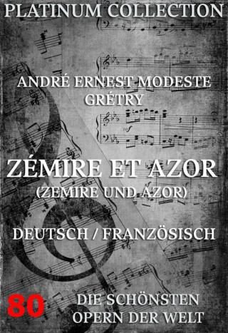 André Ernest Modeste Grétry, Jean-Francois Marmontel: Zémire et Azor (Zemire und Azor)