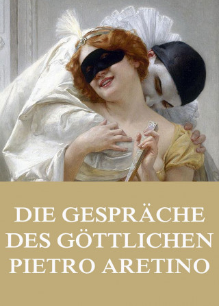 Pietro Aretino: Die Gespräche des göttlichen Pietro Aretino