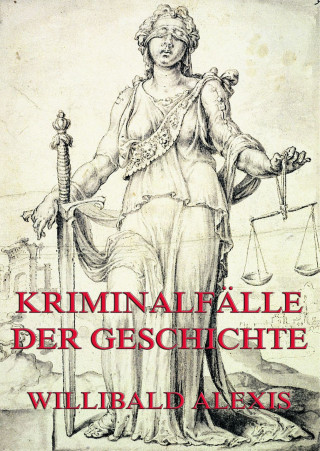 Willibald Alexis: Kriminalfälle der Geschichte