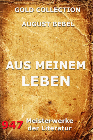 August Bebel: Aus meinem Leben