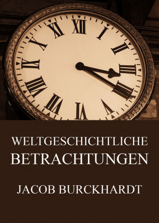 Jacob Burckhardt: Weltgeschichtliche Betrachtungen