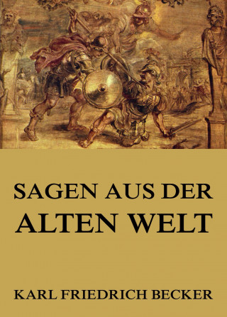 Karl Friedrich Becker: Sagen aus der alten Welt