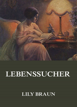 Lily Braun: Lebenssucher