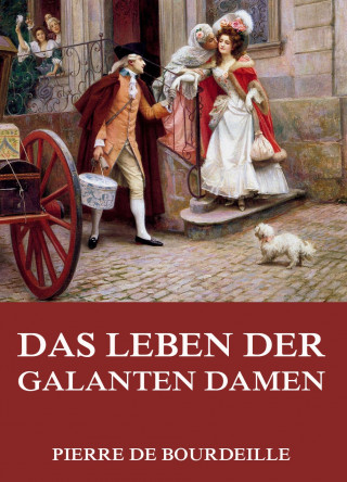 Pierre de Bourdeille: Das Leben der galanten Damen