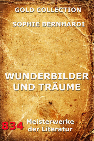 Sophie Bernhardi: Wunderbilder und Träume
