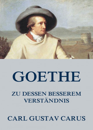 Carl Gustav Carus: Goethe, zu dessen besserem Verständnis