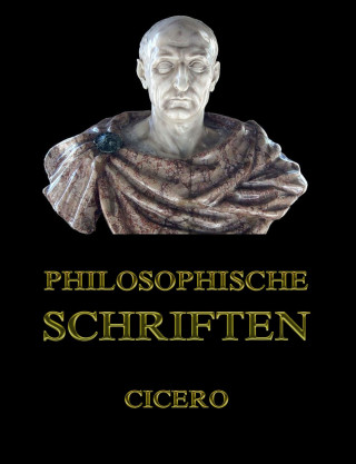 Cicero: Philosophische Schriften
