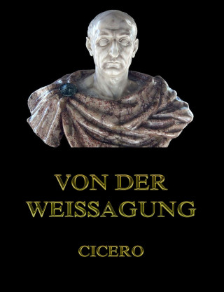 Cicero, Georg Heinrich Moser: Von der Weissagung