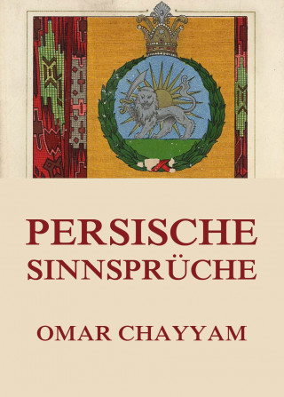 Omar Chayyam: Persische Sinnsprüche