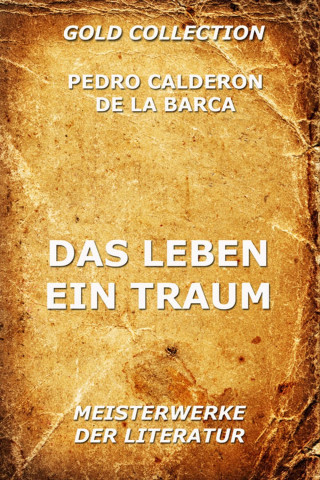 Pedro Calderon de la Barca: Das Leben ein Traum