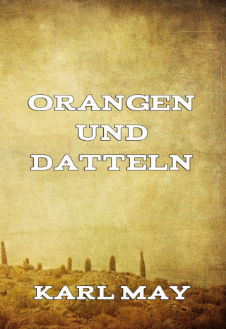 Karl May: Orangen und Datteln