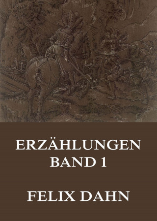 Felix Dahn: Erzählungen, Band 1