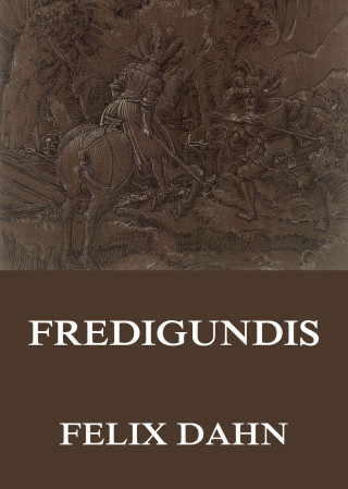 Felix Dahn: Fredigundis