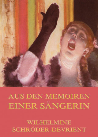 Wilhelmine Schröder-Devrient: Aus den Memoiren einer Sängerin