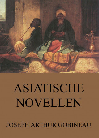 Joseph Arthur Gobineau: Asiatische Novellen