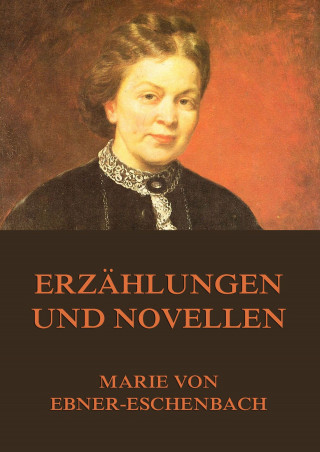 Marie von Ebner-Eschenbach: Erzählungen und Novellen