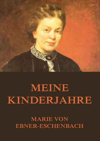 Marie von Ebner-Eschenbach: Meine Kinderjahre