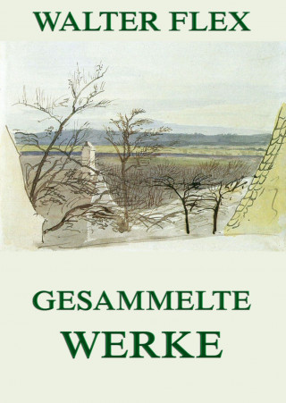 Walter Flex: Gesammelte Werke
