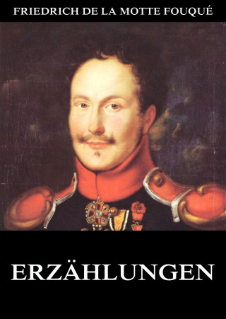 Friedrich de la Motte Fouqué: Erzählungen