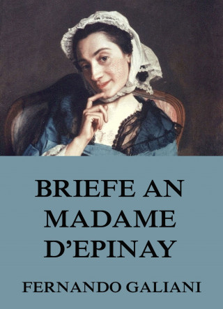 Fernando Galiani: Briefe an Madame d'Epinay