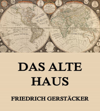 Friedrich Gerstäcker: Das alte Haus