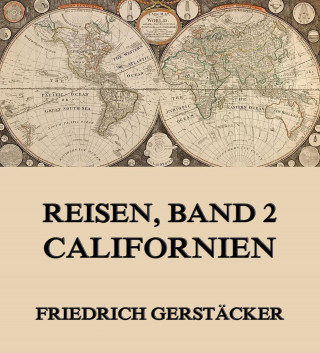 Friedrich Gerstäcker: Reisen, Band 2 - Californien
