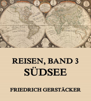 Friedrich Gerstäcker: Reisen, Band 3 - Südsee