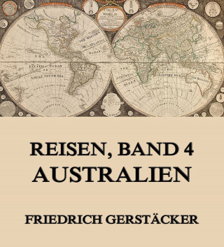 Friedrich Gerstäcker: Reisen, Band 4 - Australien