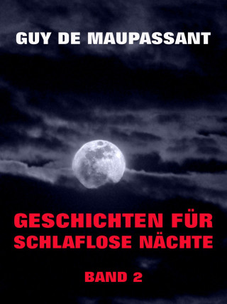 Guy de Maupassant: Geschichten für schlaflose Nächte, Band 2