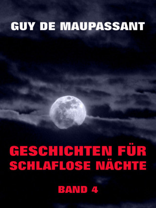 Guy de Maupassant: Geschichten für schlaflose Nächte, Band 4