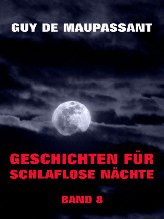 Guy de Maupassant: Geschichten für schlaflose Nächte, Band 8
