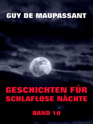 Guy de Maupassant: Geschichten für schlaflose Nächte, Band 10