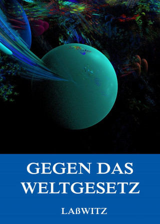 Kurd Laßwitz: Gegen das Weltgesetz