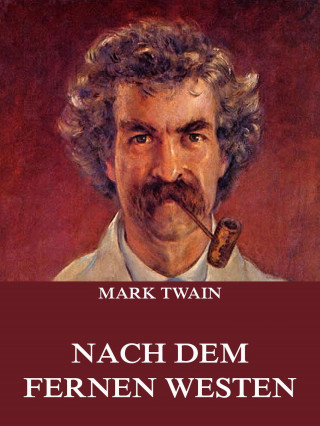 Mark Twain: Nach dem fernen Westen