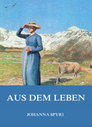 Johanna Spyri: Aus dem Leben