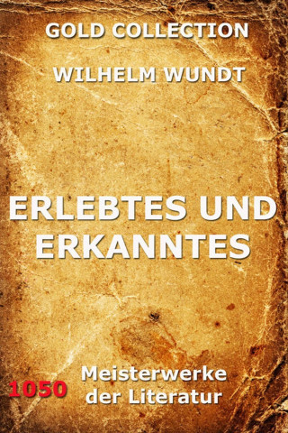 Wilhelm Wundt: Erlebtes und Erkanntes