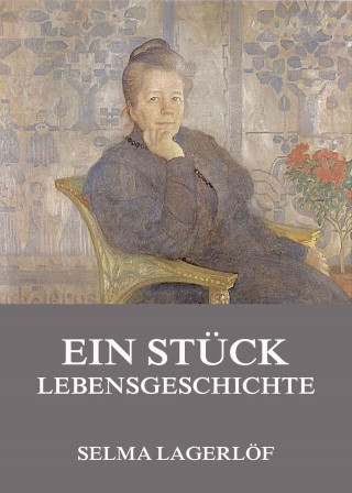 Selma Lagerlöf: Ein Stück Lebensgeschichte